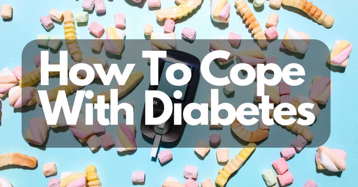 Coping With Diabetes Can Be A Daily Struggle, So What Can You Do To Cope Well With Diabetes